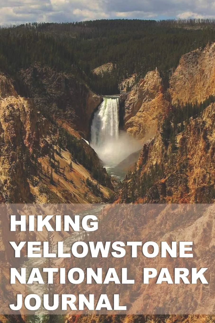 Hiking Yellowstone National Park Journal: Planner & Tracker for Exploring One of Our Nation's Greatest Parks Paperback  June 11, 2019