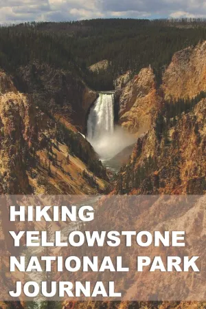 Hiking Yellowstone National Park Journal: Planner & Tracker for Exploring One of Our Nation's Greatest Parks Paperback  June 11, 2019